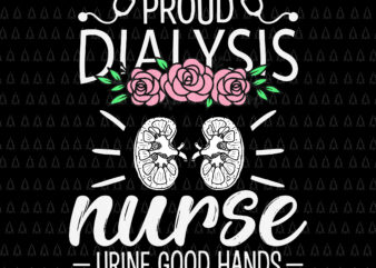 Proud Diaiysis Nurse Urine Good Hands Svg, Nurse Svg