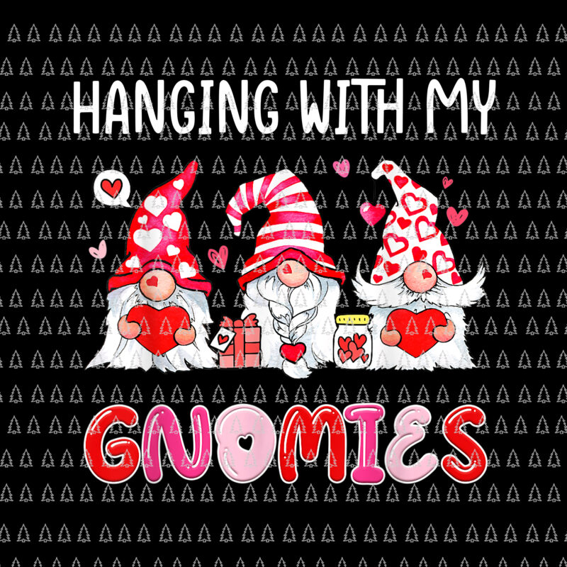 Hanging With My Gnomies Heart Love Png, Funny Valentines Day Png, Gnome Valentine Png, Gnome Png