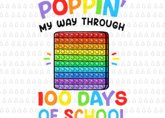 Poppin’ My Way Through 100 Days Of School Png, Funny 100th Days Of School Png, Teachwer Png, Days Of School Png t shirt illustration