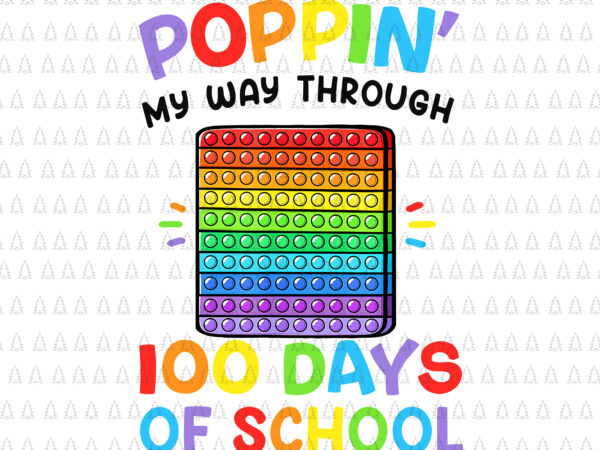 Poppin’ my way through 100 days of school png, funny 100th days of school png, teachwer png, days of school png t shirt illustration