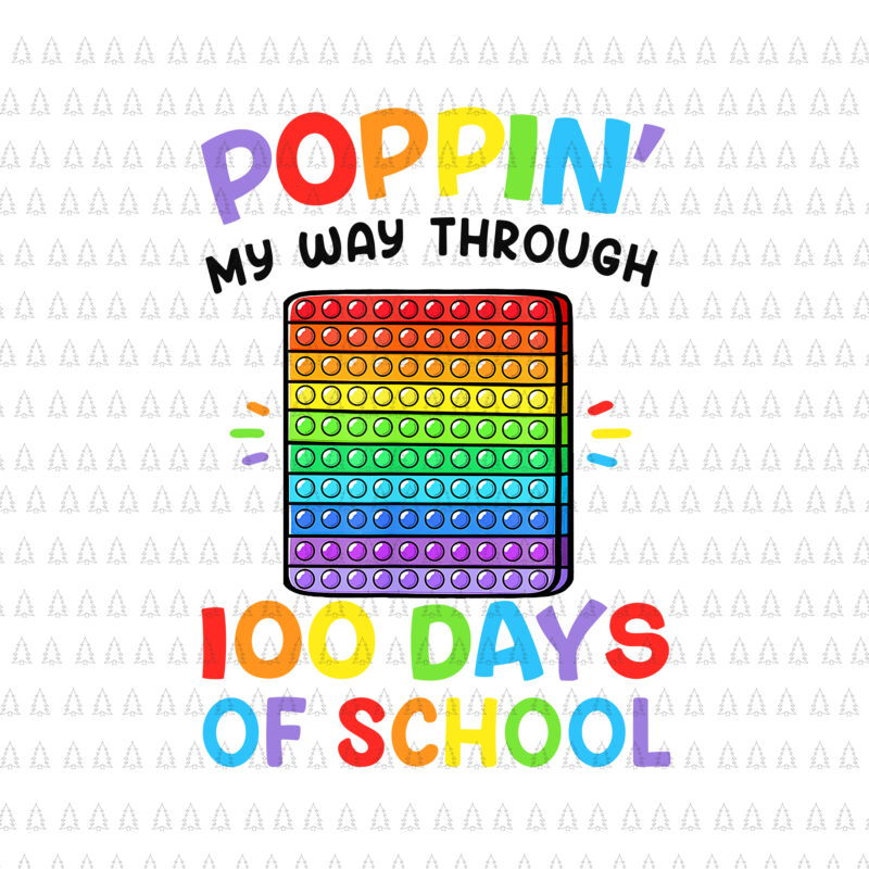 Poppin’ My Way Through 100 Days Of School Png, Funny 100th Days Of School Png, Teachwer Png, Days Of School Png
