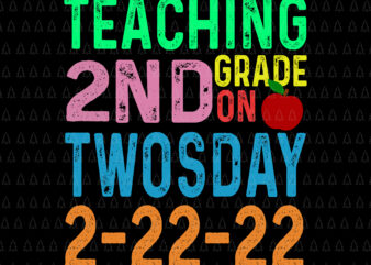 Teaching 2 ND Grade On Twosday 2022 Svg, Tuesday February 22nd Svg, 2022 Teaching 2nd Grade, 2022 Svg t shirt designs for sale