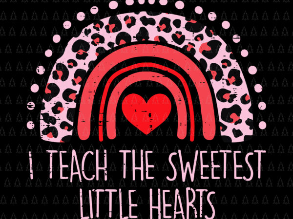 I teach the sweetest little hearts rainbow teacher valentines day svg, rainbow teacher svg, teacher svg t shirt design for sale