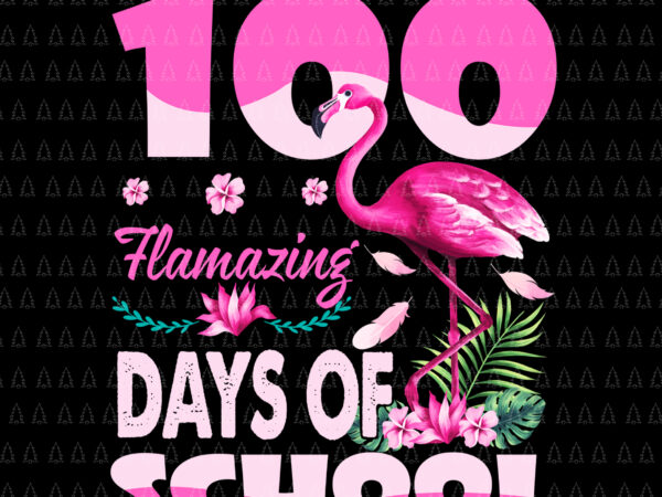 100 flamazing days of school flamingo png, 100th day teachers png, days of school png, flamingo png