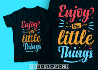 Enjoy the Little Things- motivational t-shirt design, motivational t shirts amazon, motivational t shirt print, motivational t-shirt slogan, motivational t-shirt quote, motivational tee shirts, best motivational t shirt, t shirt