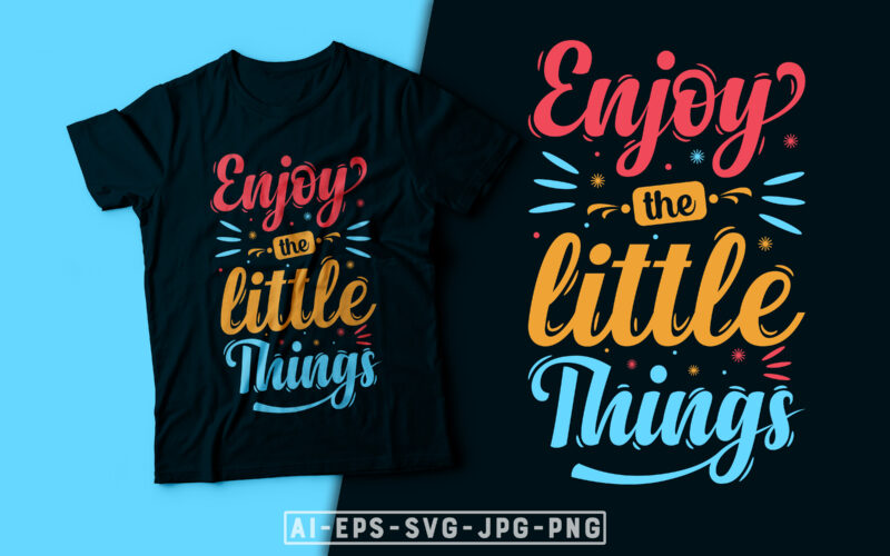 Enjoy the Little Things- motivational t-shirt design, motivational t shirts amazon, motivational t shirt print, motivational t-shirt slogan, motivational t-shirt quote, motivational tee shirts, best motivational t shirt, t shirt