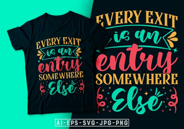 Every exit is an entry somewhere else- motivational t-shirt design, motivational t shirts amazon, motivational t shirt print, motivational t-shirt slogan, motivational t-shirt quote, motivational tee shirts, best motivational t