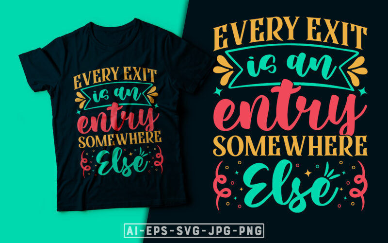 Every Exit is an Entry Somewhere Else- motivational t-shirt design, motivational t shirts amazon, motivational t shirt print, motivational t-shirt slogan, motivational t-shirt quote, motivational tee shirts, best motivational t