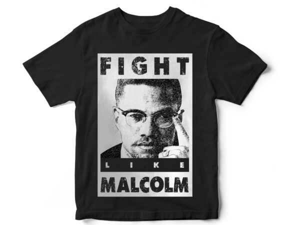 Fight like malcolm, black lives matter, black history month, blm, vector t-shirt designs Fight like malcolm, black lives matter, black history month, blm, vector t-shirt designs