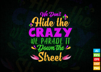 Funny Mardi Gras We Don’t Hide Crazy Parade street editable vector t-shirt designs png svg files, Fat Tuesday svg files for cricut