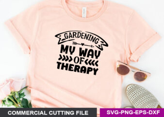 Gardening my way of therapy t shirt design template