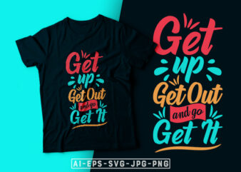 Get Up Get Out and Go Get It- motivational t-shirt design, motivational t shirts amazon, motivational t shirt print, motivational t-shirt slogan, motivational t-shirt quote, motivational tee shirts, best motivational t shirt, t shirt design motivational quotes, motivational quotes for t shirt, motivational quotes t shirt ideas, t-shirt motivational quotations, motivational t shirts on sale, motivational typography tshirt design, motivational quotes about success, motivational quotes about life, motivational t-shirt design etsy, motivation t shirt design, inspirational t-shirt, inspirational t shirt designs, inspirational quotes t shirt design, inspirational quote t shirt print, inspirational t-shirt quotes, inspirational t shirt sayings, inspirational quotes t shirt design, inspirational t shirt design, inspirational t-shirts amazon, inspirational t shirts etsy, typography t-shirt design template, typography t-shirt design download, typography t shirt design vector, typography t shirt design ideas, typographic t shirt design, creative typography t-shirt design, t shirt typography design, typography shirt design, t-shirt writing design, typography design for t-shirt, t-shirt typography design inspiration, simple typography t shirt design, typography t shirt buy, best typography t shirt, best t shirt typography designs, creative typography t-shirt design, typography for t shirts, t shirt typography design, typography t shirt graphic, t-shirt typography design inspiration, typography tees, quote typography t shirt,