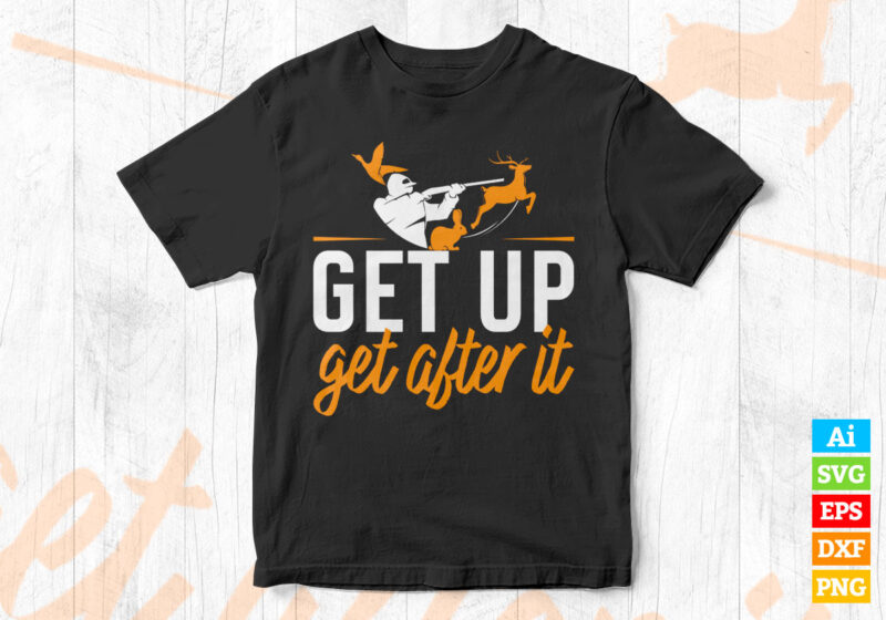 Get Up Get After it Hunting editable t shirt design in ai svg files, Hunter gift Hunting svg files for cricut silhouette machine