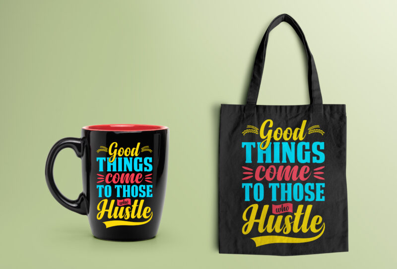 Good Things Come to Those Who Hustle- motivational t-shirt design, motivational t shirts amazon, motivational t shirt print, motivational t-shirt slogan, motivational t-shirt quote, motivational tee shirts, best motivational t