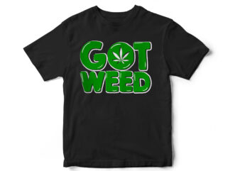 Got Weed, Marijuana, weed leaf, vector, t-shirt design, 420