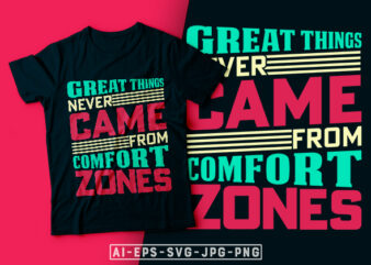 Great Things Never Came from Comfort Zones- motivational t-shirt design, motivational t shirts amazon, motivational t shirt print, motivational t-shirt slogan, motivational t-shirt quote, motivational tee shirts, best motivational t