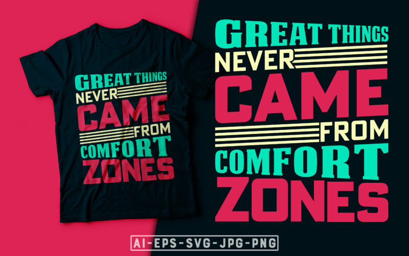 Great Things Never Came from Comfort Zones- motivational t-shirt design, motivational t shirts amazon, motivational t shirt print, motivational t-shirt slogan, motivational t-shirt quote, motivational tee shirts, best motivational t