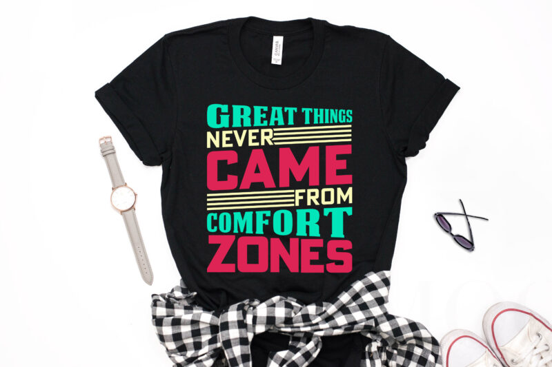 Great Things Never Came from Comfort Zones- motivational t-shirt design, motivational t shirts amazon, motivational t shirt print, motivational t-shirt slogan, motivational t-shirt quote, motivational tee shirts, best motivational t