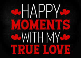HAPPY MOMENTS WITH MY TRUE LOVE SVG valentines day, valentine svg, valentines day gift, coffee svg, valentines svg, valentine gift files