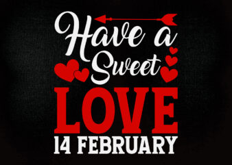 HAVE A SWEET LOVE 14 FEBRUARY SVG editable vector t-shirt design printable files