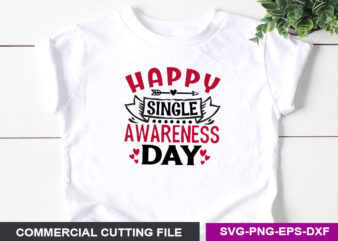 Happy Single Awareness Day SVG graphic t shirt
