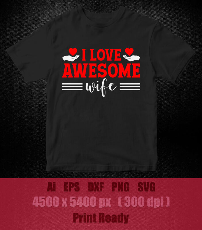 I LOVE AWESOME WIFE SVG editable vector t-shirt design printable files