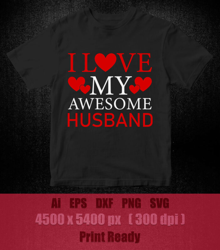I LOVE MY AWESOME HUSBAND SVG editable vector t-shirt design printable files