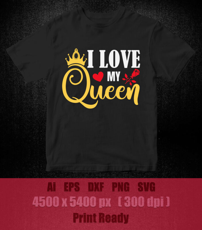 I LOVE MY QUEEN SVG EDITABLE VECTOR T SHIRT DESIGN PRINTABLE FILES