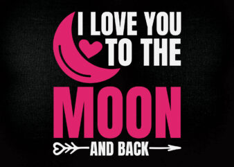 I LOVE YOU TO THE MOON AND BACK SVG Cut File, baby svg, cricut cut file, Cricut svg