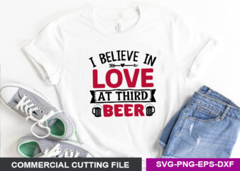 I believe in love at third beer SVG t shirt design for sale