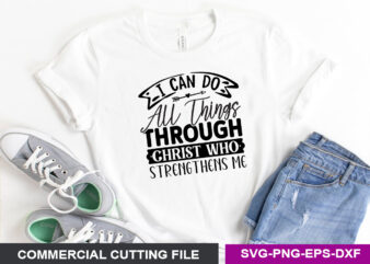 I can do all things through Christ who strengthens me SVG t shirt design for sale