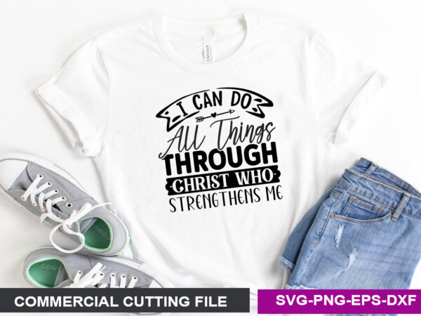 I can do all things through christ who strengthens me svg t shirt design for sale