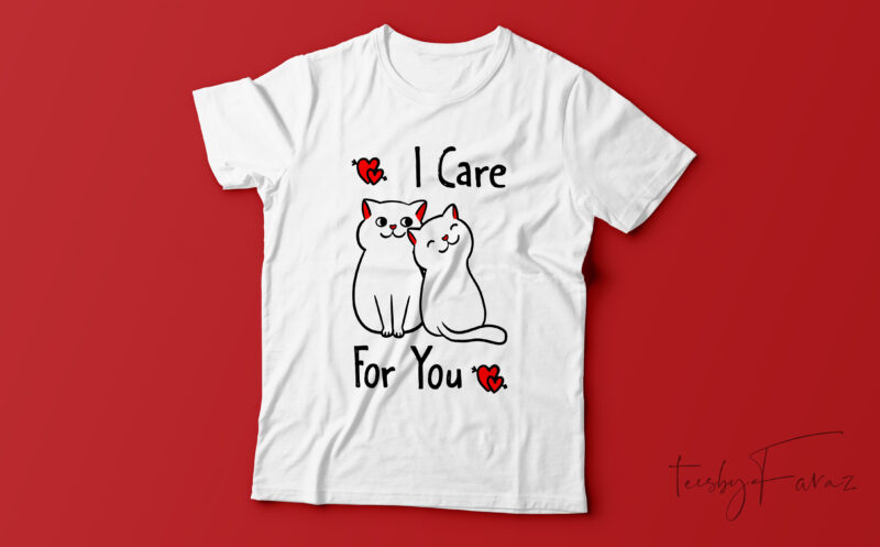 I care for you | Cute and lovely cats | Valentine t shirt design for sale