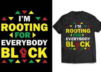 Black History Month T-shirt design, I’m Rooting For Everybody Black SVG PNG EPS DXF T shirt design