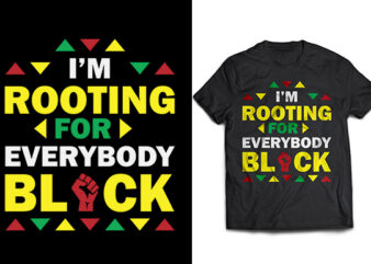 Black history month t-shirt design, i'm rooting for everybody black svg png eps dxf t shirt design