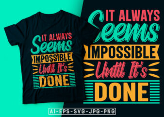 It Always Seems Impossible Until It’s Done- motivational t-shirt design, motivational t shirts amazon, motivational t shirt print, motivational t-shirt slogan, motivational t-shirt quote, motivational tee shirts, best motivational t