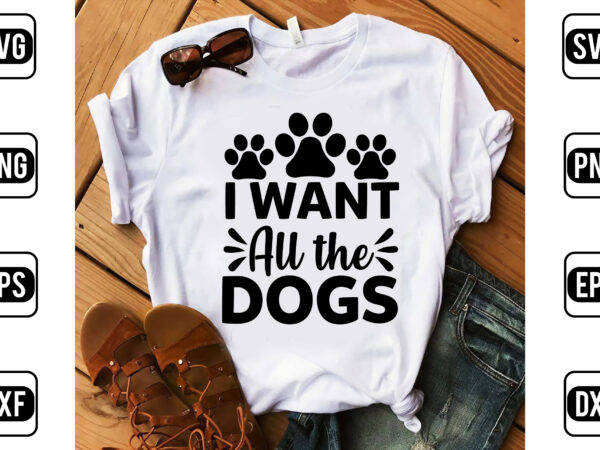 I want all the dogs t shirt design for sale