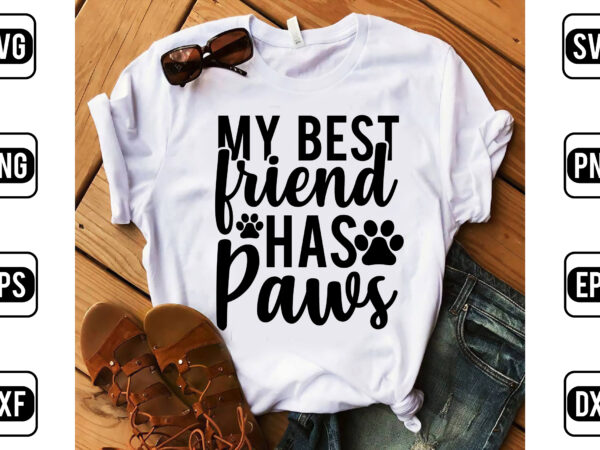 My best friend has paws t shirt designs for sale