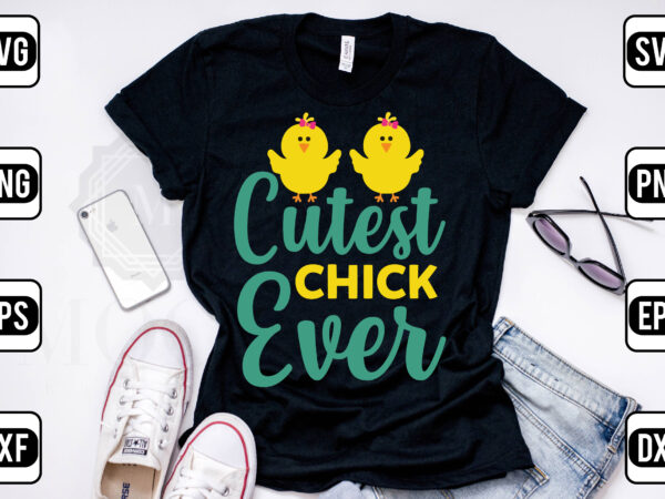 Cutest chick ever t shirt vector file