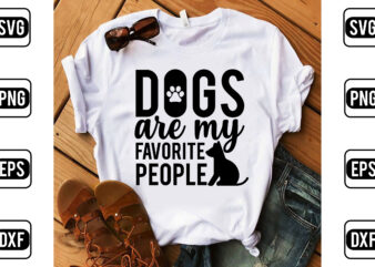 Dogs Are My Favorite People t shirt vector illustration