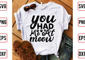 You Had Me At Meow t shirt design template