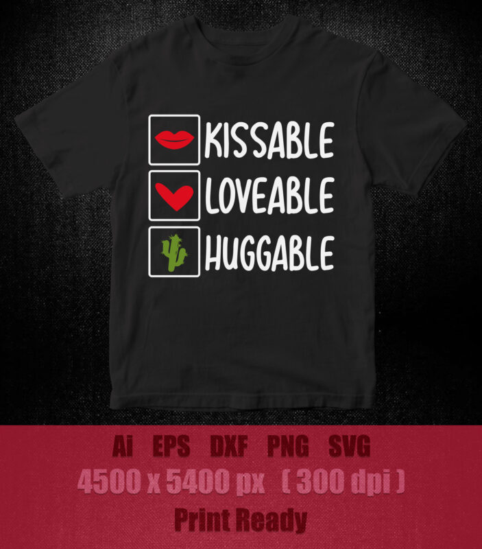 KISSABLE LOVEABLE HUGGABLE SVG Cuttable Design SVG PNG DXF & EPS Designs files