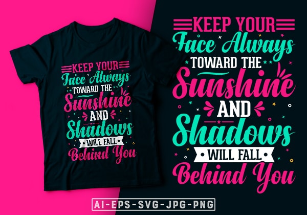 Keep your face always toward the sunshine and shadows will fall behind you- motivational t-shirt design, motivational t shirts amazon, motivational t shirt print, motivational t-shirt slogan, motivational t-shirt quote,