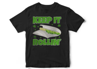 Keep it rolling, this is how I roll, weed, weed leaf, marijuana, rollers, its natural, smoke, medical weed, t shirt design