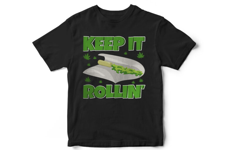 Keep it rolling, this is how I roll, weed, weed leaf, marijuana, rollers, its natural, smoke, medical weed, t shirt design
