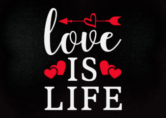 LOVE IS LIFE SVG editable vector t-shirt design printable files