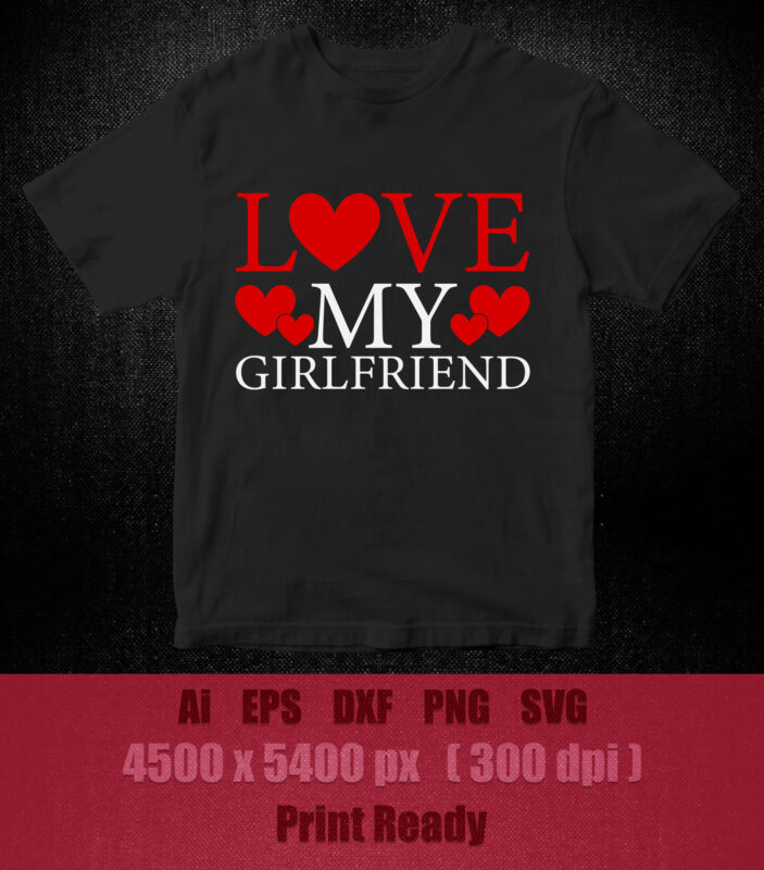 LOVE MY GIRLFRIEND SVG Valentines Couple Shirt, Valentines Day ,Gift for Girlfriend, Matching Couple Shirt, Gift Valentines day printable files