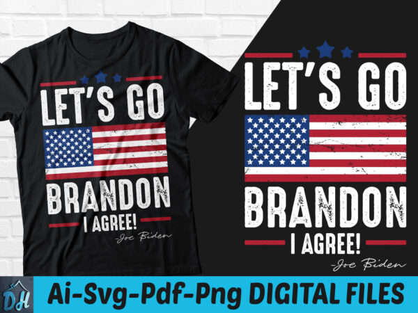 Lets go brandon i agree t-shirt design, lets go brandon i agree shirt, lets go brandon i agree svg, amarican flag tshirt, amarican brandon tshirt, funny amarican flag tshirt, brandon