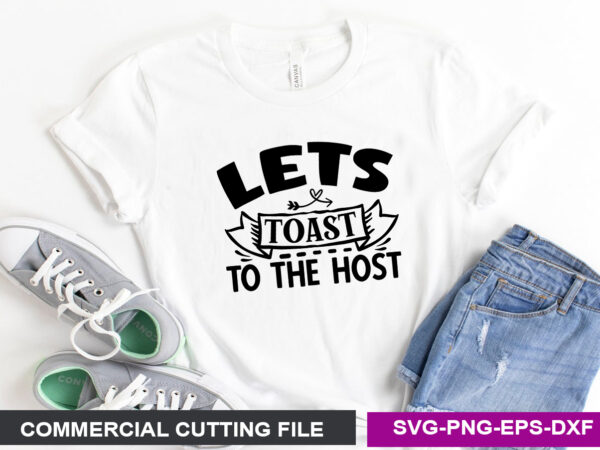 Lets toast to the host svg t shirt vector graphic