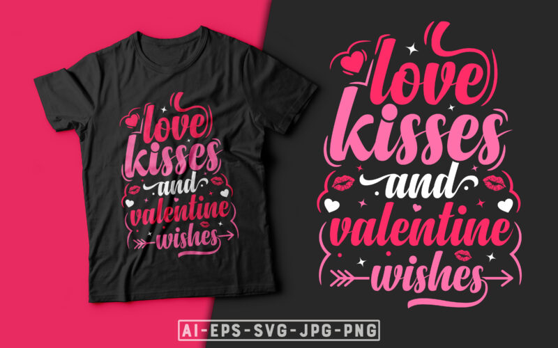 Love Kisses and Valentine Wishes Valentine T-shirt Design-valentines day t-shirt design, valentine t-shirt svg, valentino t-shirt, valentines day shirt designs, ideas for valentine's day, t shirt design for valentines day,